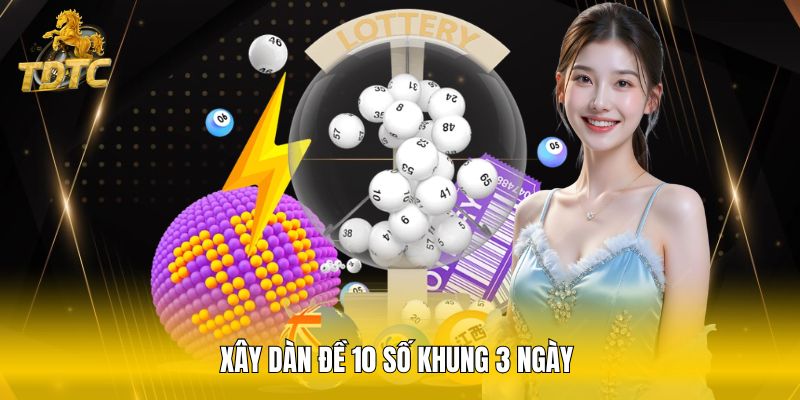 Xây dàn đề 10 số khung 3 ngày